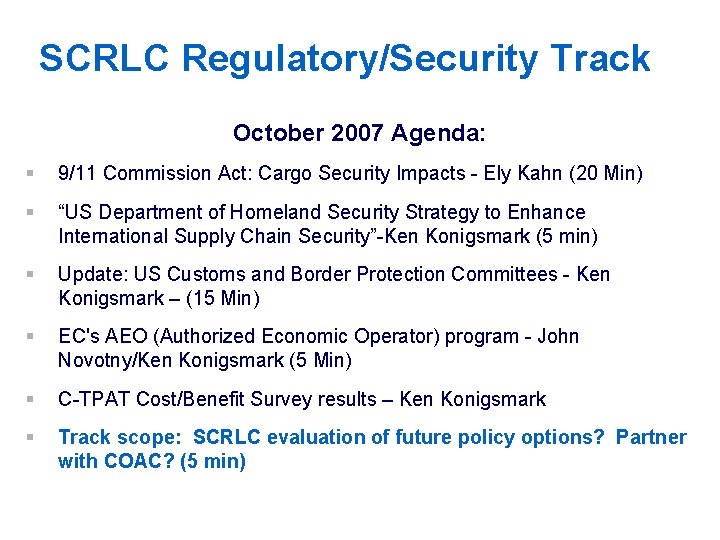 SCRLC Regulatory/Security Track October 2007 Agenda: § 9/11 Commission Act: Cargo Security Impacts -