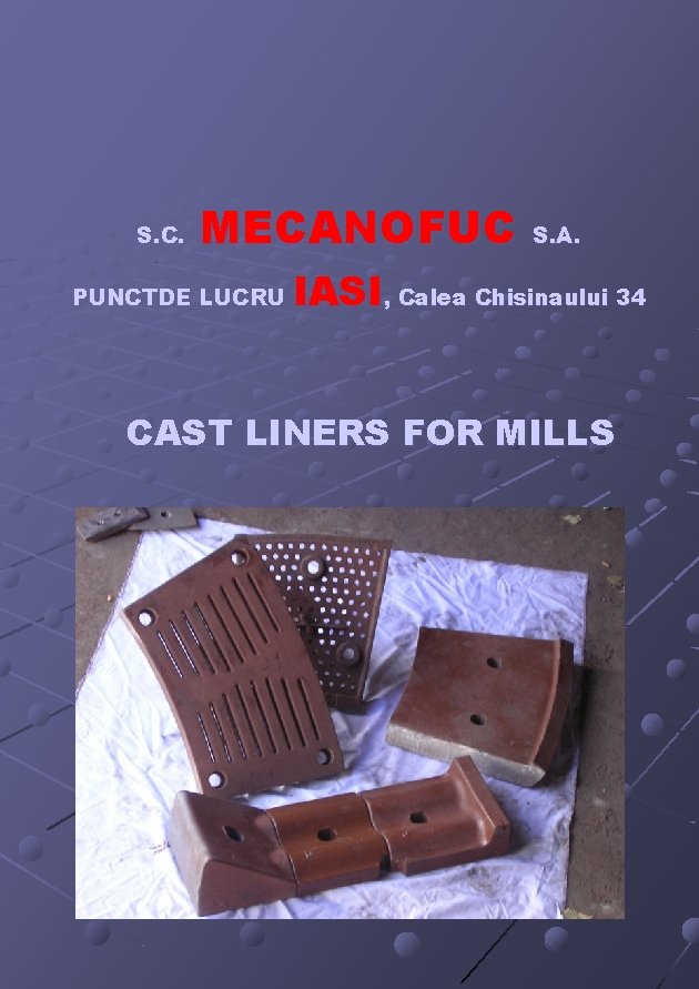 S. C. MECANOFUC S. A. PUNCTDE LUCRU IASI, Calea Chisinaului 34 CAST LINERS FOR