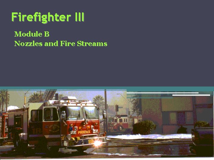 Firefighter III Module B Nozzles and Fire Streams 