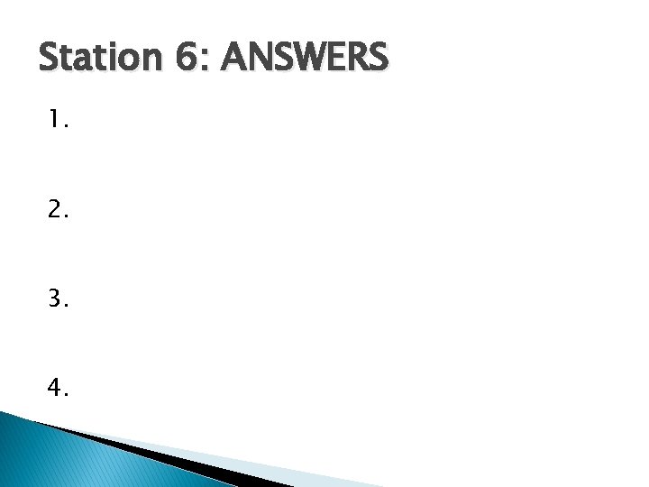 Station 6: ANSWERS 1. 2. 3. 4. 