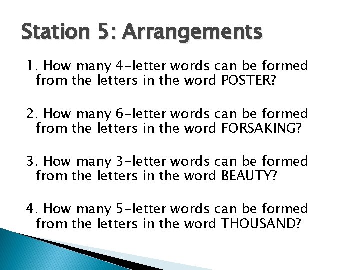 Station 5: Arrangements 1. How many 4 -letter words can be formed from the