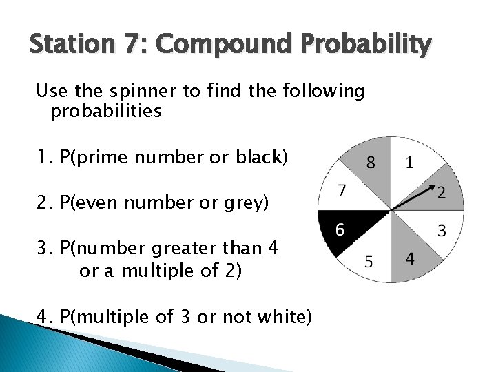 Station 7: Compound Probability Use the spinner to find the following probabilities 1. P(prime