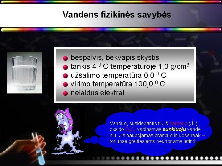 Vandens fizikinės savybės bespalvis, bekvapis skystis tankis 4 0 C temperatūroje 1, 0 g/cm