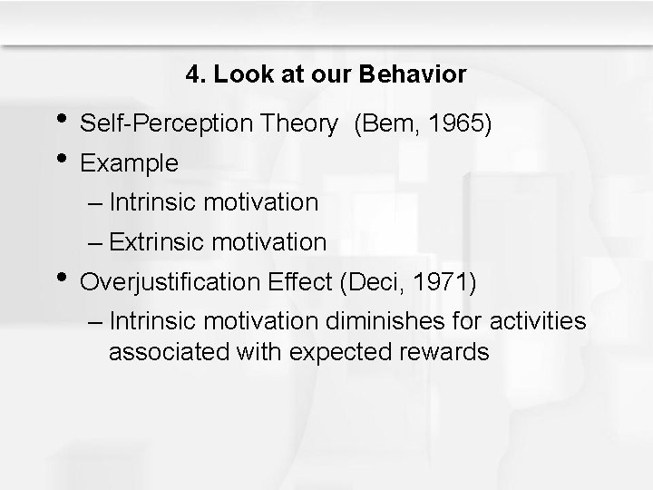 4. Look at our Behavior • Self-Perception Theory • Example (Bem, 1965) – Intrinsic