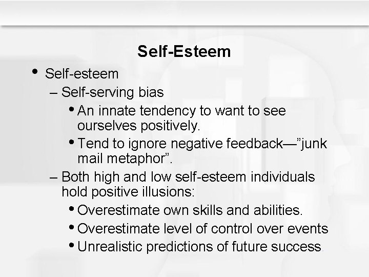  • Self-Esteem Self-esteem – Self-serving bias • An innate tendency to want to