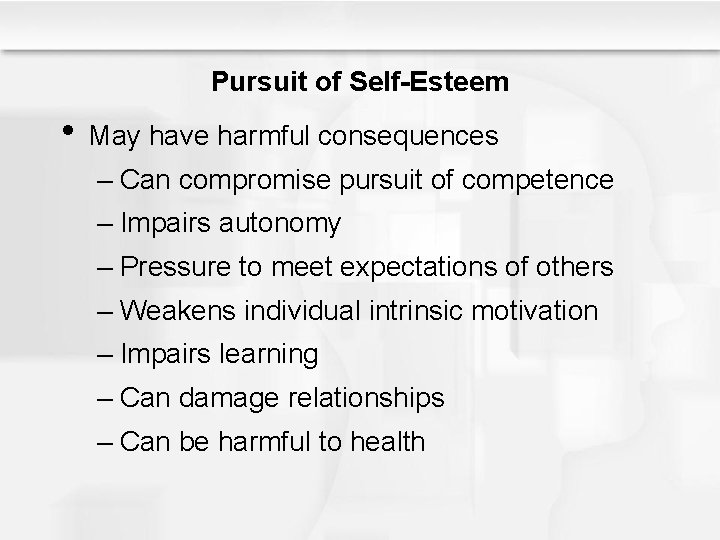 Pursuit of Self-Esteem • May have harmful consequences – Can compromise pursuit of competence