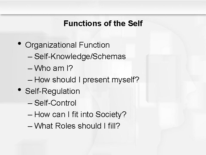 Functions of the Self • Organizational Function • – Self-Knowledge/Schemas – Who am I?