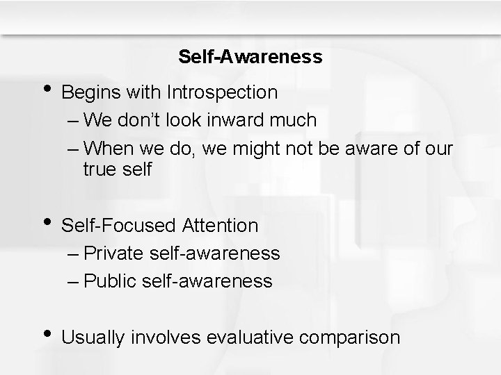 Self-Awareness • Begins with Introspection – We don’t look inward much – When we
