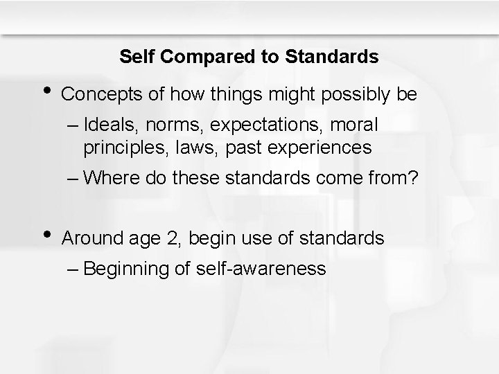 Self Compared to Standards • Concepts of how things might possibly be – Ideals,