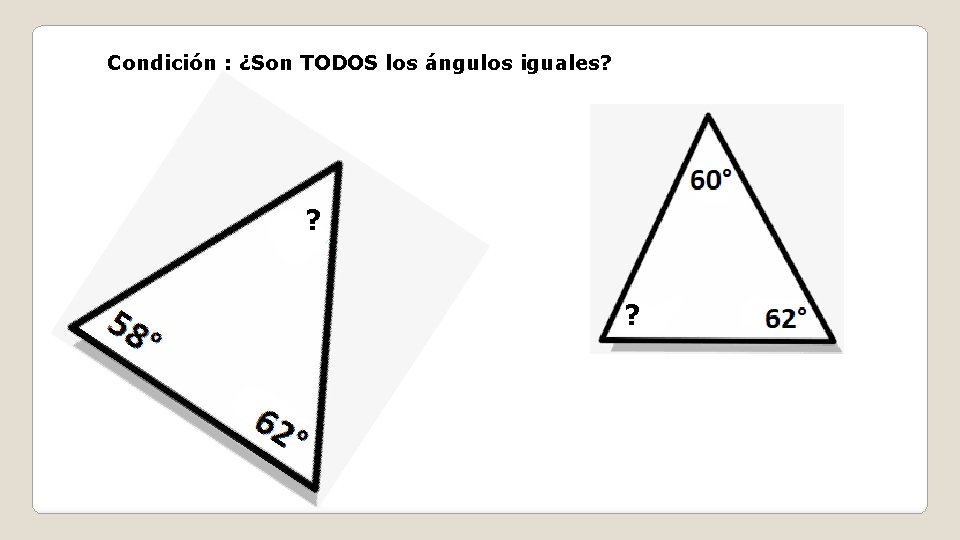 Condición : ¿Son TODOS los ángulos iguales? ? ? 