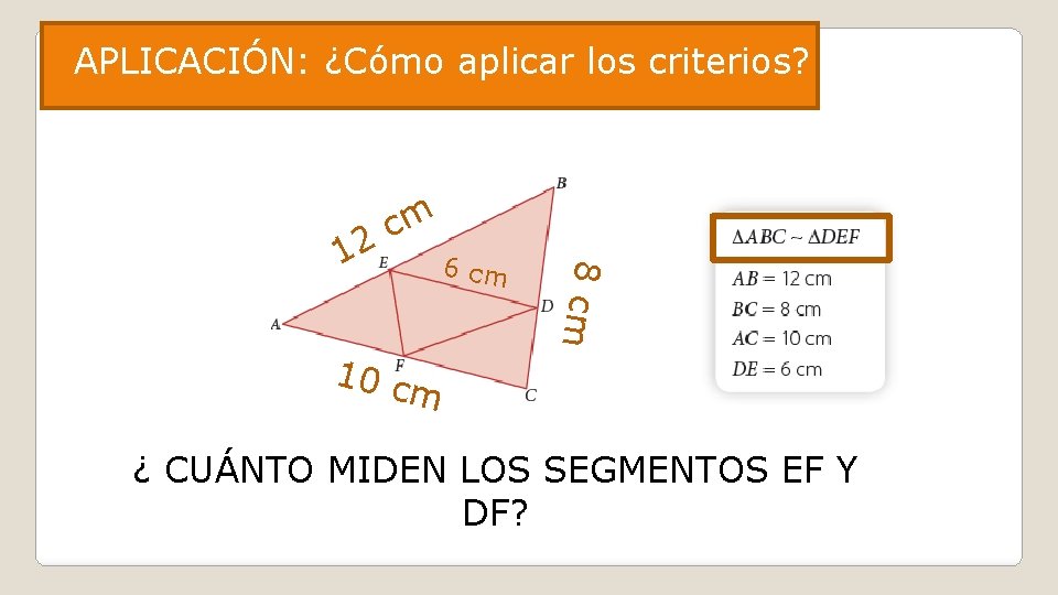 APLICACIÓN: ¿Cómo aplicar los criterios? 6 cm 8 cm 1 m c 2 10