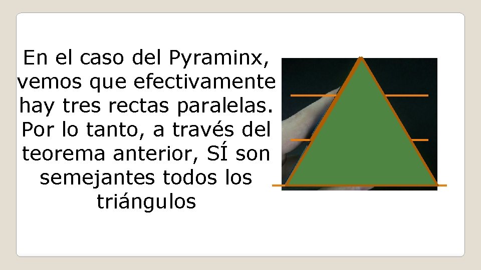 En el caso del Pyraminx, vemos que efectivamente hay tres rectas paralelas. Por lo