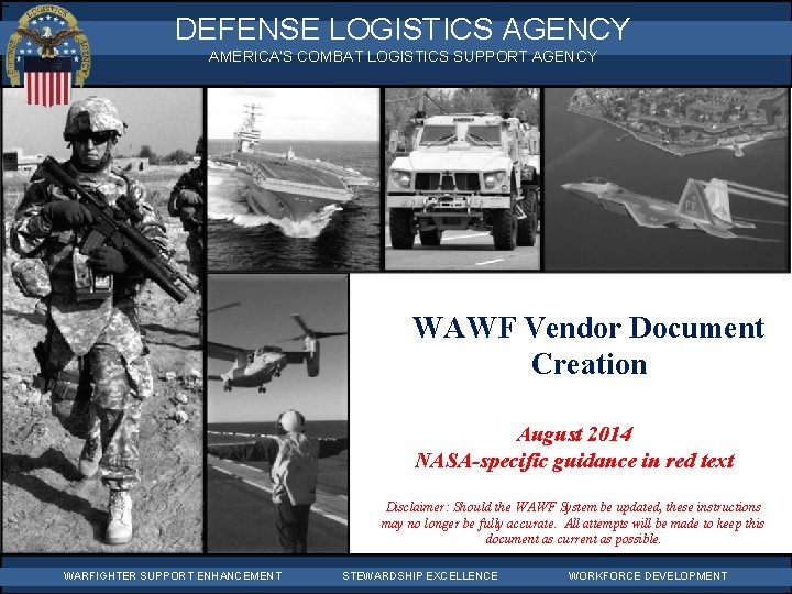 DEFENSE LOGISTICS AGENCY AMERICA’S COMBAT LOGISTICS SUPPORT AGENCY WAWF Vendor Document Creation August 2014