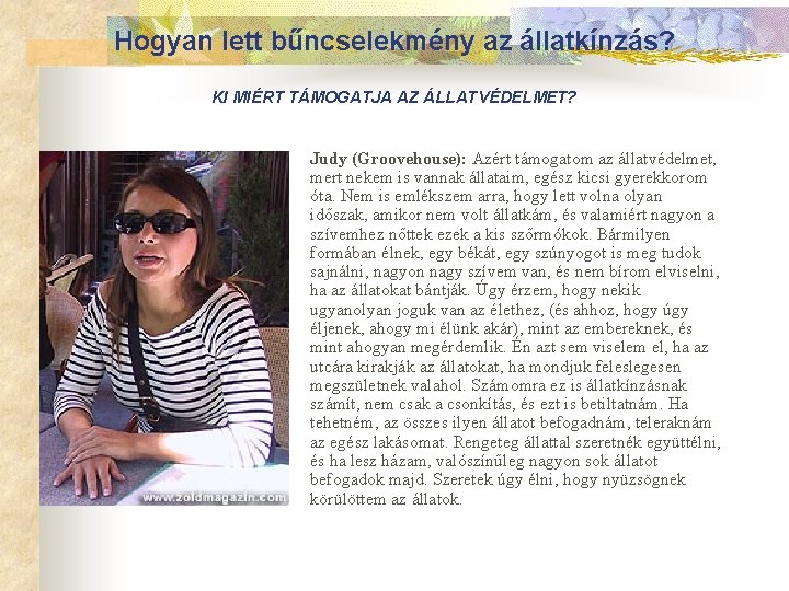 Hogyan lett bűncselekmény az állatkínzás? KI MIÉRT TÁMOGATJA AZ ÁLLATVÉDELMET? n Judy (Groovehouse): Azért