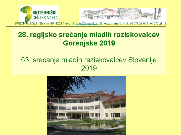 SREDNJA ŠOLA, Strahinj 99, 4202 Naklo, S: info@bc-naklo. si, E: www. bc-naklo. si, T: