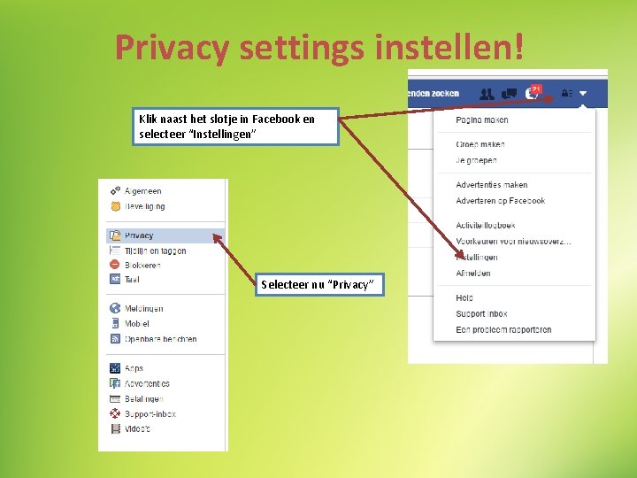 Privacy settings instellen! Klik naast het slotje in Facebook en selecteer “Instellingen” Selecteer nu