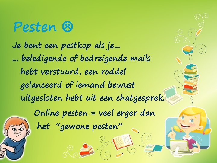 Pesten Je bent een pestkop als je. . . beledigende of bedreigende mails hebt
