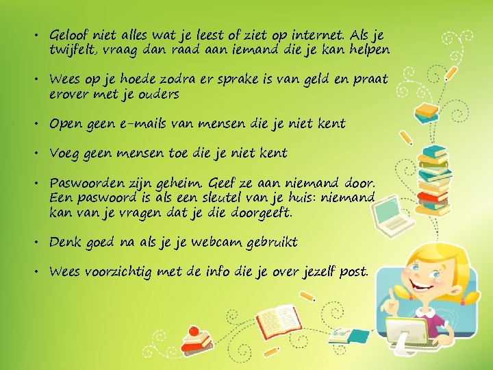  • Geloof niet alles wat je leest of ziet op internet. Als je