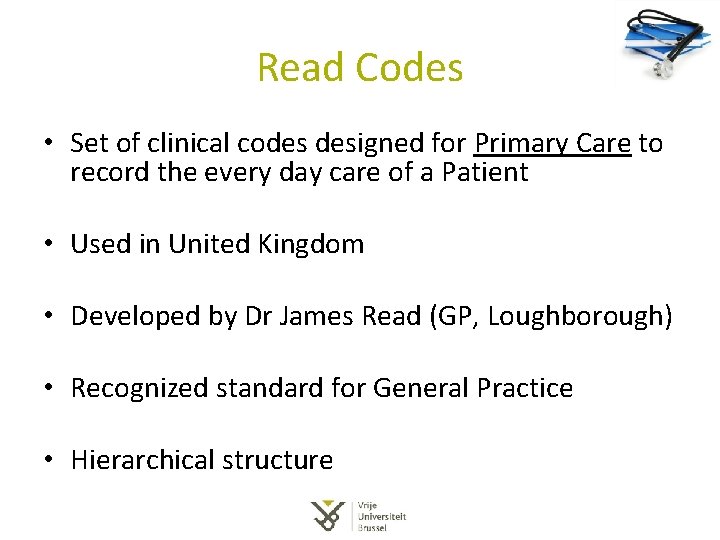 Read Codes • Set of clinical codes designed for Primary Care to record the Read Codes • Set of clinical codes designed for Primary Care to record the