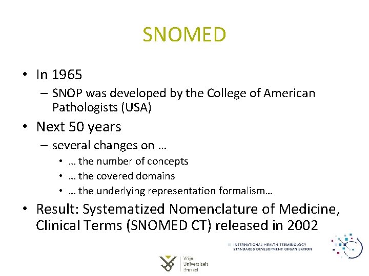 SNOMED • In 1965 – SNOP was developed by the College of American Pathologists SNOMED • In 1965 – SNOP was developed by the College of American Pathologists
