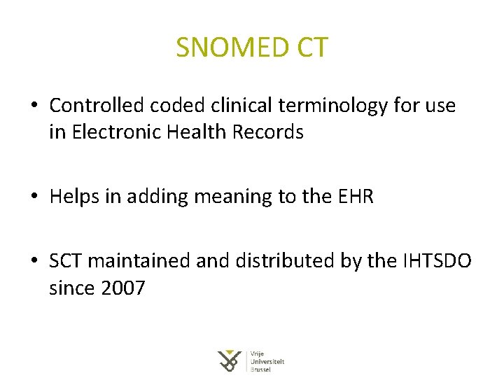 SNOMED CT • Controlled coded clinical terminology for use in Electronic Health Records • SNOMED CT • Controlled coded clinical terminology for use in Electronic Health Records •