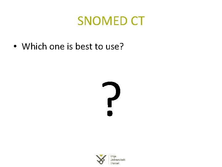 SNOMED CT • Which one is best to use? ? SNOMED CT • Which one is best to use? ?