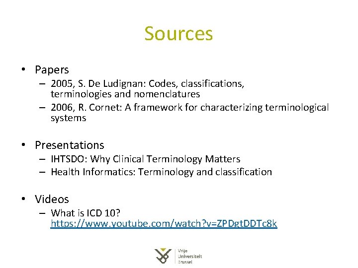 Sources • Papers – 2005, S. De Ludignan: Codes, classifications, terminologies and nomenclatures – Sources • Papers – 2005, S. De Ludignan: Codes, classifications, terminologies and nomenclatures –