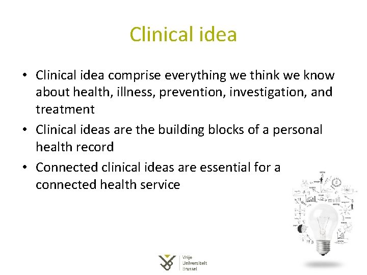 Clinical idea • Clinical idea comprise everything we think we know about health, illness, Clinical idea • Clinical idea comprise everything we think we know about health, illness,