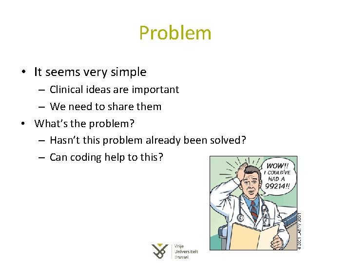 Problem • It seems very simple – Clinical ideas are important – We need Problem • It seems very simple – Clinical ideas are important – We need