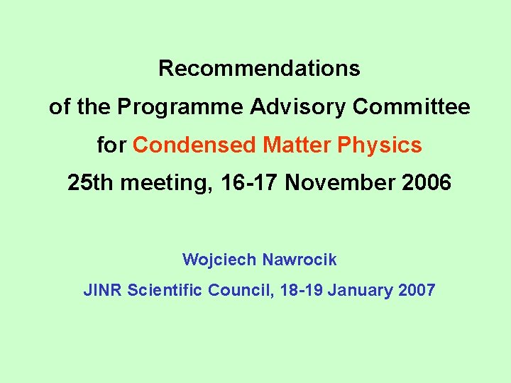 Recommendations of the Programme Advisory Committee for Condensed Matter Physics 25 th meeting, 16