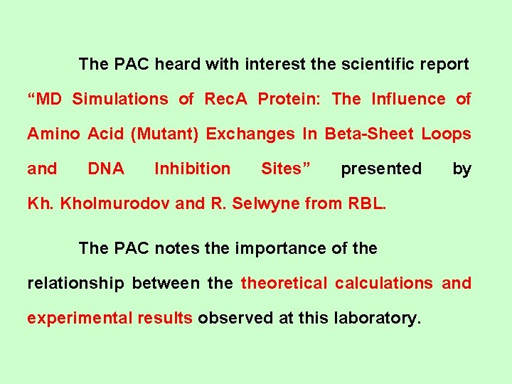 The PAC heard with interest the scientific report “MD Simulations of Rec. A Protein: