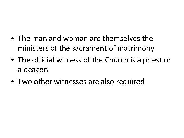  • The man and woman are themselves the ministers of the sacrament of