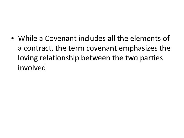  • While a Covenant includes all the elements of a contract, the term