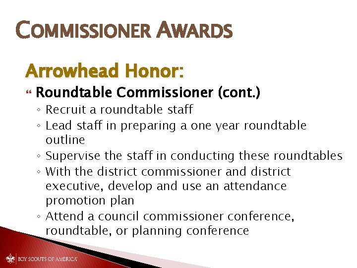 COMMISSIONER AWARDS Arrowhead Honor: Roundtable Commissioner (cont. ) ◦ Recruit a roundtable staff ◦ COMMISSIONER AWARDS Arrowhead Honor: Roundtable Commissioner (cont. ) ◦ Recruit a roundtable staff ◦