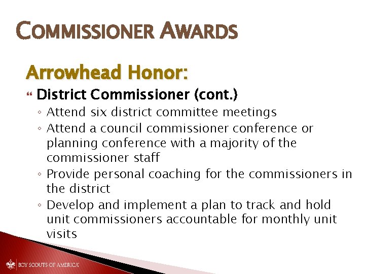COMMISSIONER AWARDS Arrowhead Honor: District Commissioner (cont. ) ◦ Attend six district committee meetings