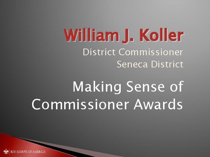 William J. Koller District Commissioner Seneca District Making Sense of Commissioner Awards 