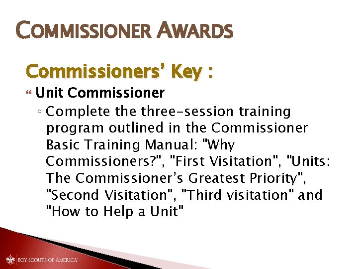 COMMISSIONER AWARDS Commissioners’ Key : Unit Commissioner ◦ Complete three-session training program outlined in