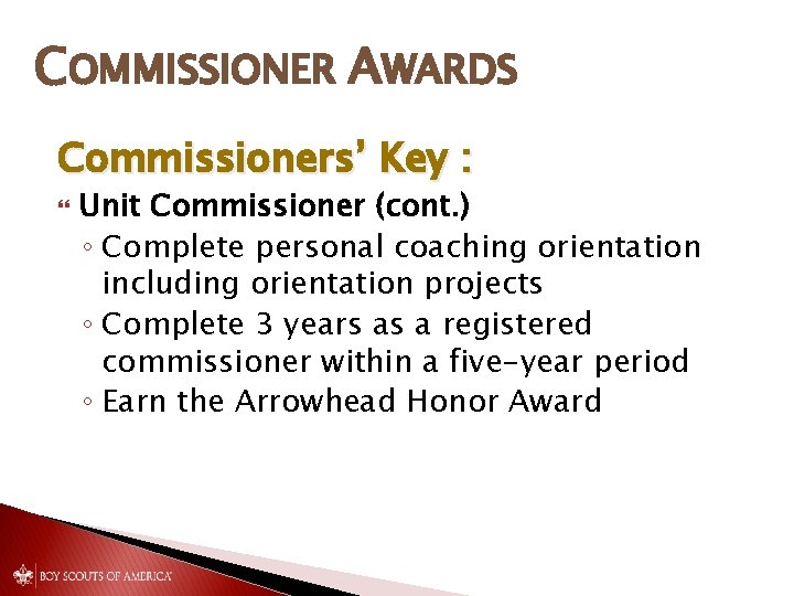 COMMISSIONER AWARDS Commissioners’ Key : Unit Commissioner (cont. ) ◦ Complete personal coaching orientation