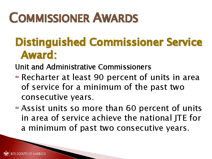 COMMISSIONER AWARDS Distinguished Commissioner Service Award: Unit and Administrative Commissioners Recharter at least 90