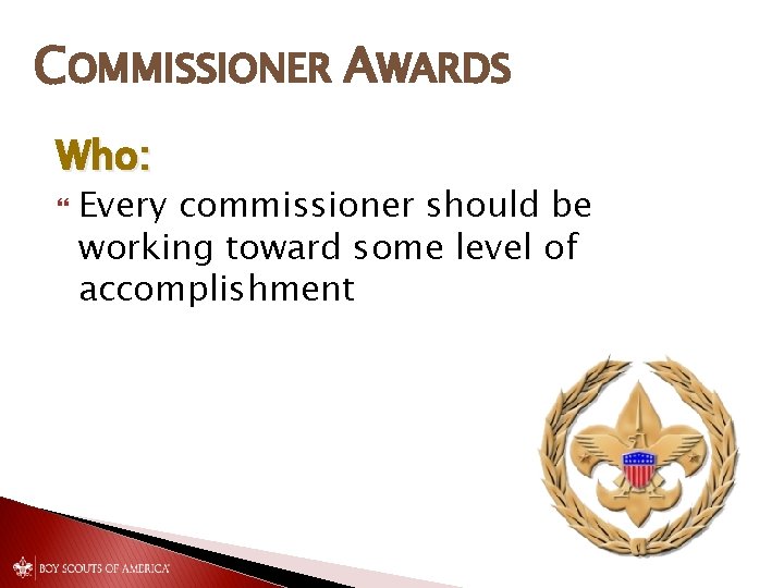 COMMISSIONER AWARDS Who: Every commissioner should be working toward some level of accomplishment 