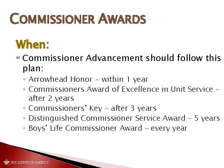 COMMISSIONER AWARDS When: Commissioner Advancement should follow this plan: ◦ Arrowhead Honor - within