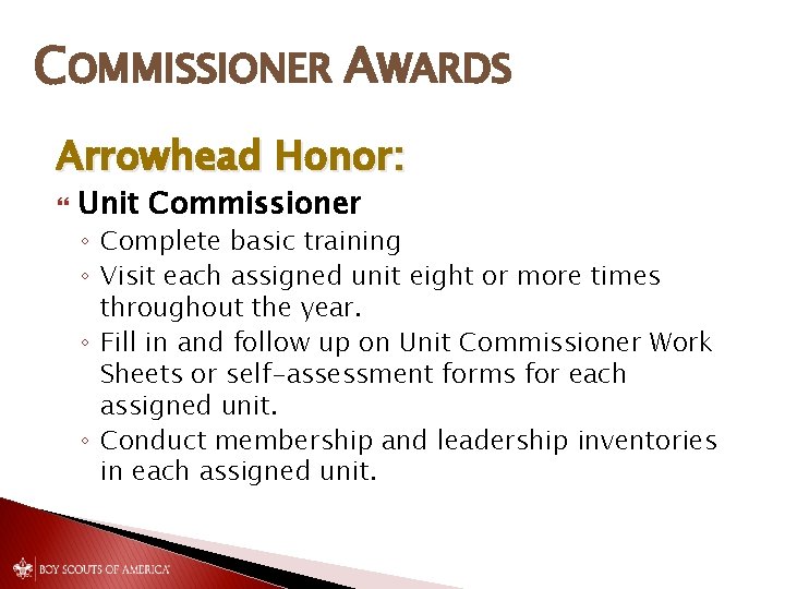 COMMISSIONER AWARDS Arrowhead Honor: Unit Commissioner ◦ Complete basic training ◦ Visit each assigned