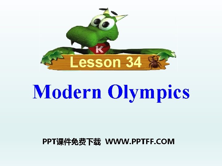 Lesson 34 Modern Olympics PPT课件免费下载 WWW. PPTFF. COM 