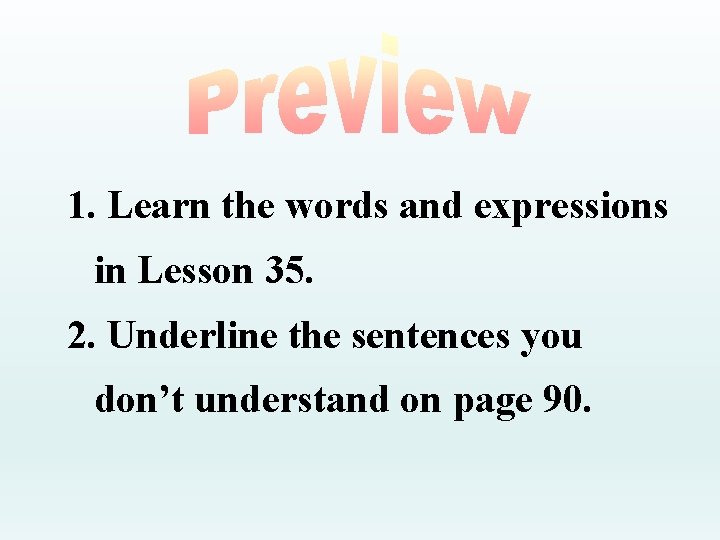 1. Learn the words and expressions in Lesson 35. 2. Underline the sentences you