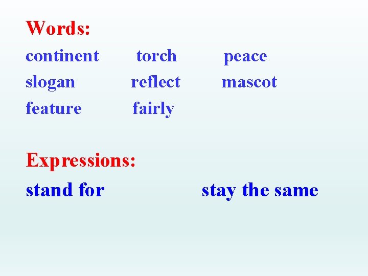 Words: continent slogan feature torch reflect fairly Expressions: stand for peace mascot stay the