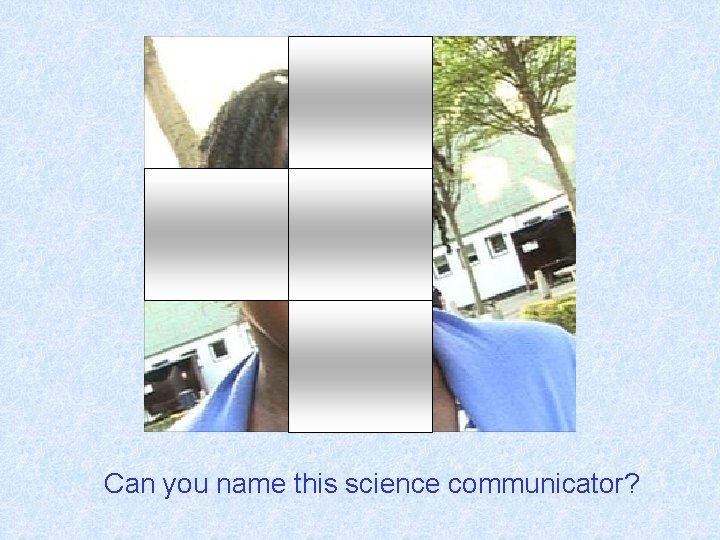 Can you name this science communicator? 