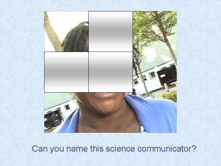 Can you name this science communicator? 