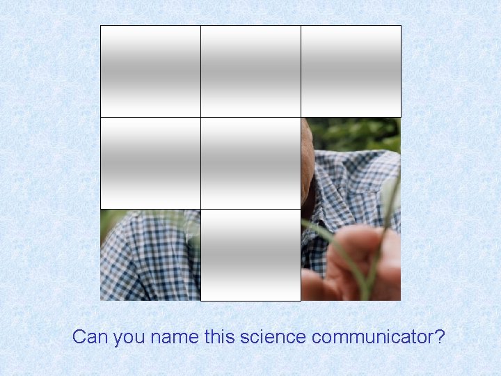 Can you name this science communicator? 