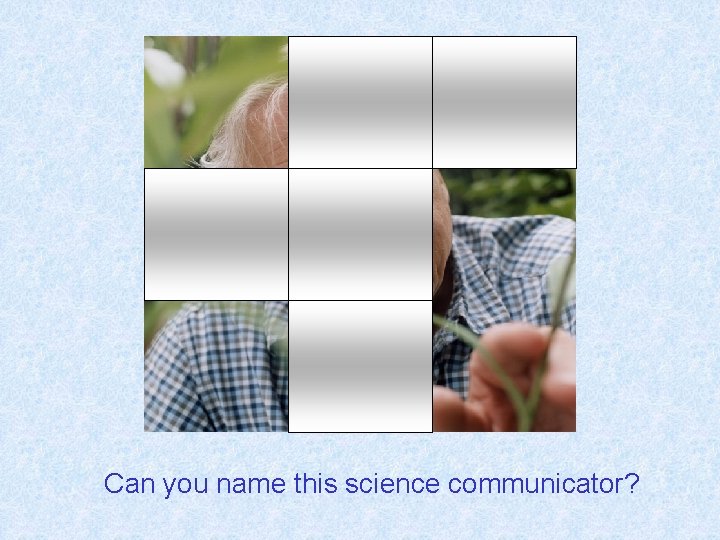 Can you name this science communicator? 