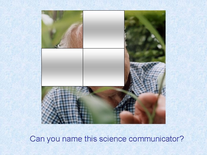 Can you name this science communicator? 